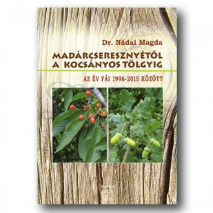 Dr. Nádai Magda - Madárcseresznyétől a kocsányos tölgyig, borító